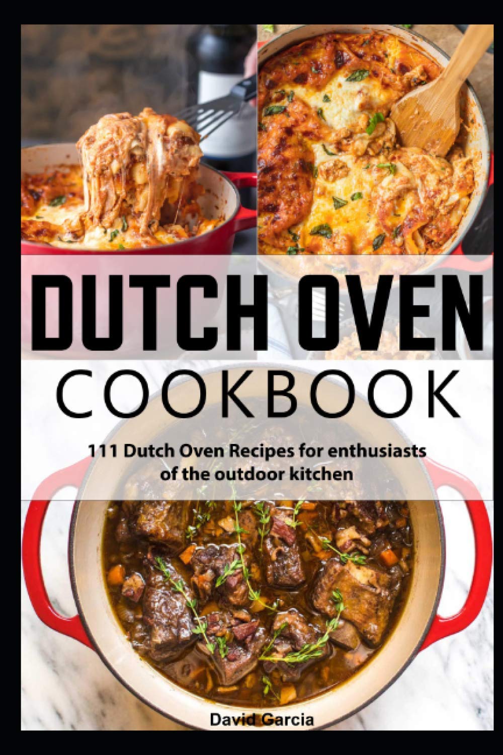 111 Dutch Oven Recipes: Dutch Oven cookbook for enthusiasts of the outdoor kitchen