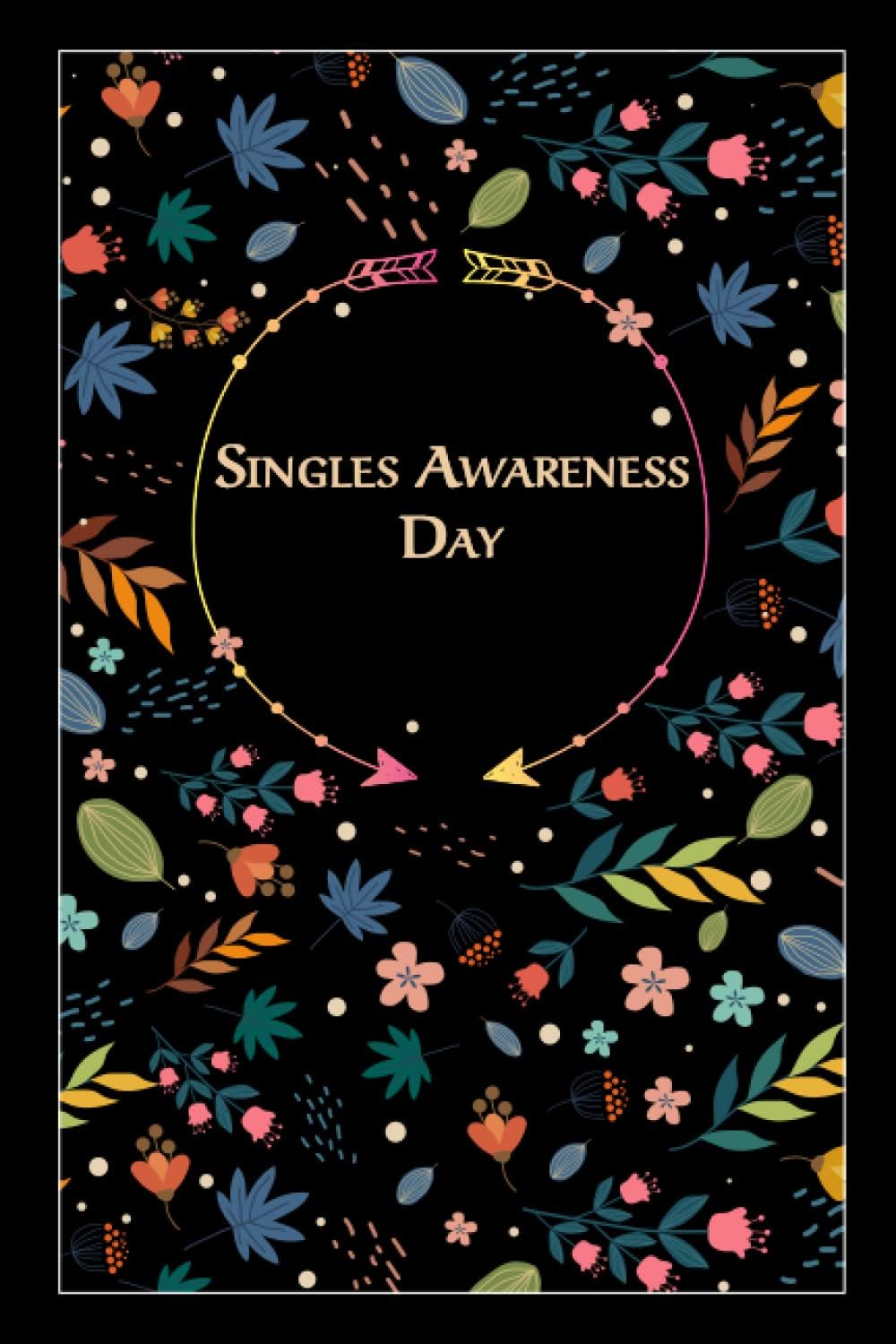 Independently published Singles Awareness Day: Beautiful Floral Gift for a special Event, 100 Pages with Timeline, 6"x9", Premium Matte Finish