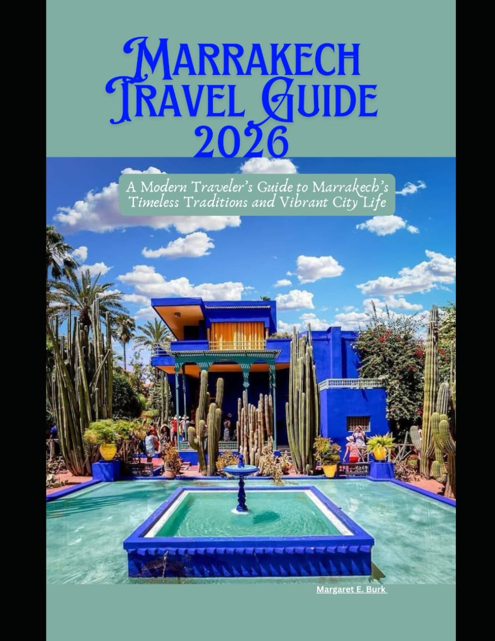 Marrakech Travel Guide 2026: A Modern Traveler’s Guide to Marrakech’s Timeless Traditions and Vibrant City Life (WorldSmart Travel Guide Series 2026)