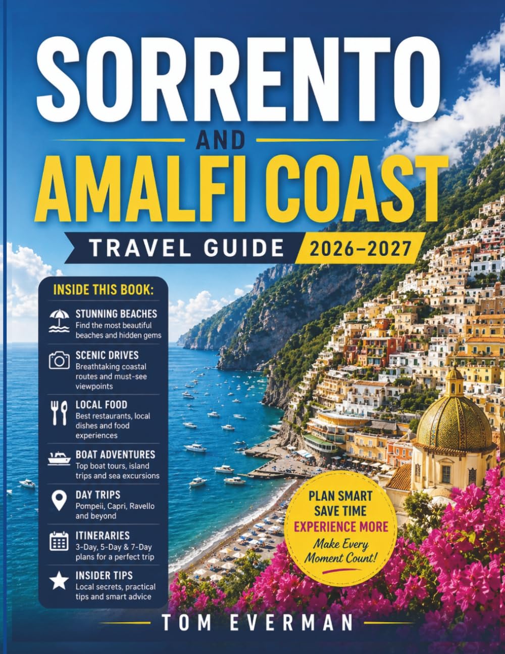 Sorrento and Amalfi Coast Travel Guide 2026-2027: Discover Local Secrets, Towns, Scenic Drives, Boat Tours, Food Experiences, Itineraries, and Insider Tips for Positano, Capri, Ravello, and Naples