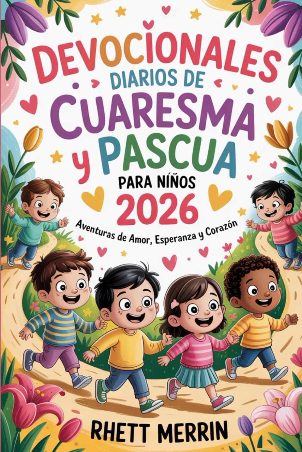 Devocionales diarios de Cuaresma y Pascua para niños 2026: Aventuras de amor, esperanza y corazón