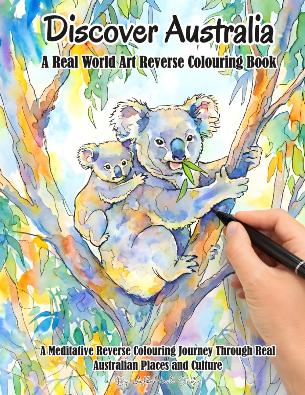 Discover Australia - A Real World Art Reverse Colouring Book: A Meditative Journey through Real Australia Places and Culture (Discover Places - ... Books Inspired by Real Places and Culture)