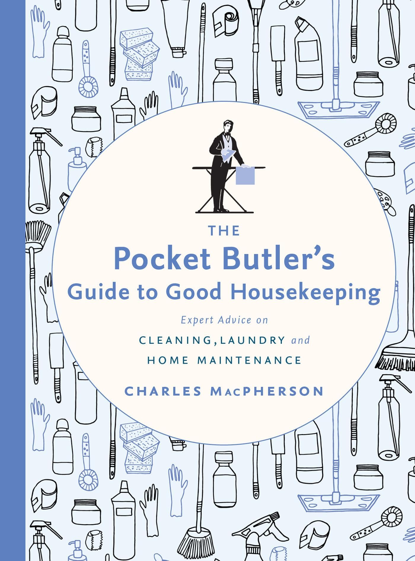 Pocket Butler's Guide to Good Housekeeping, The: Expert Advice on Cleaning, Laundry and Home Maintenance