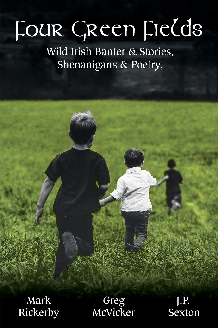 Four Green Fields: Wild Irish Banter & Stories, Shenanigans & Poetry.