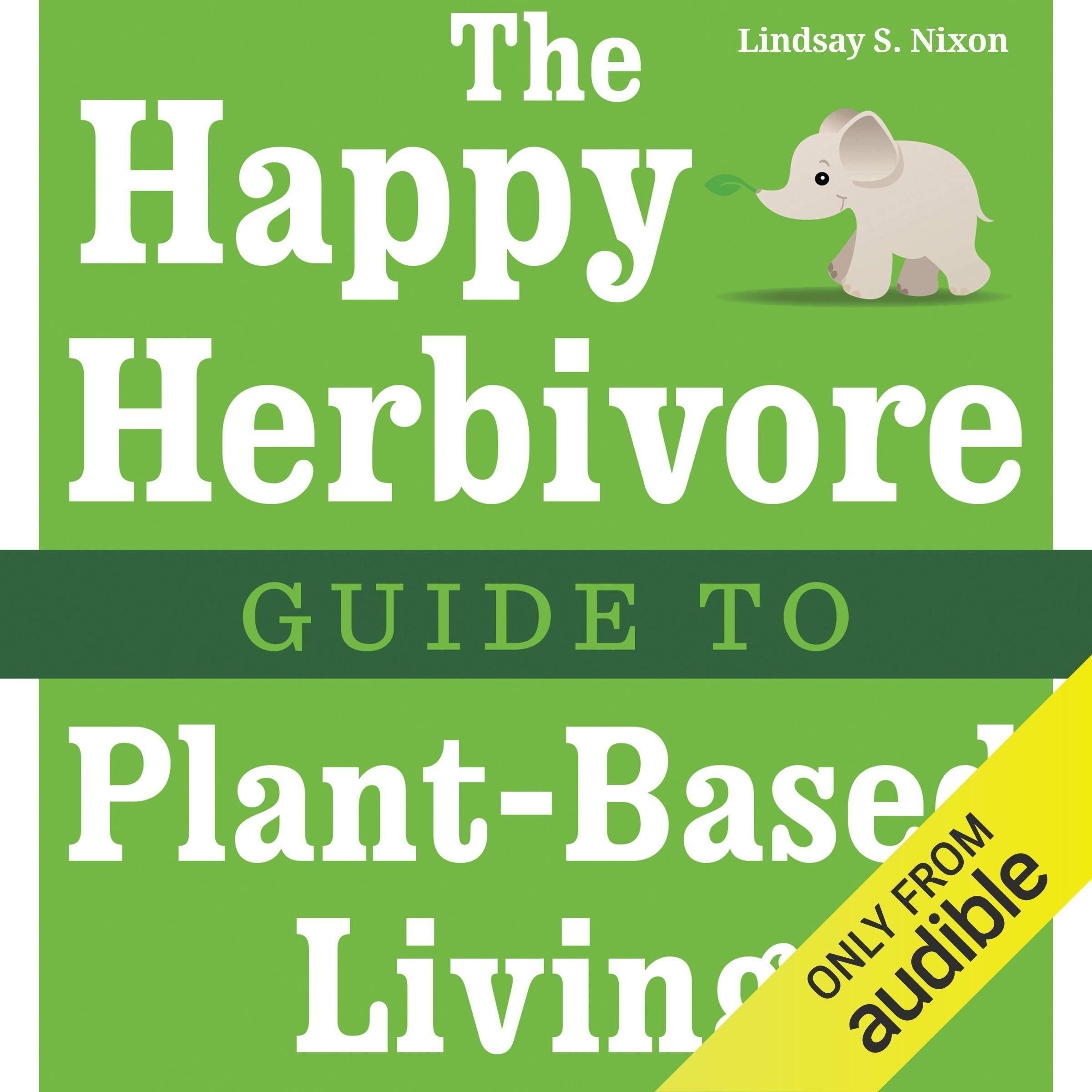 The Happy Herbivore Guide to Plant-Based Living