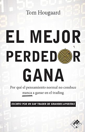 El mejor perdedor gana Por qué el pensamiento normal no conduce nunca a ganar en el trading (Spanish Edition)