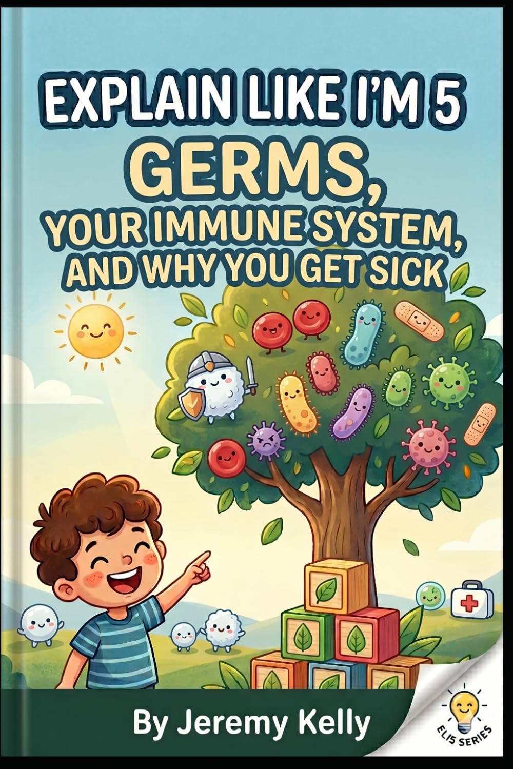 Explain Like I'm 5: Germs: Your Immune System and Why You Get Sick (Explain Like I'm 5: Big Ideas Made Tiny)