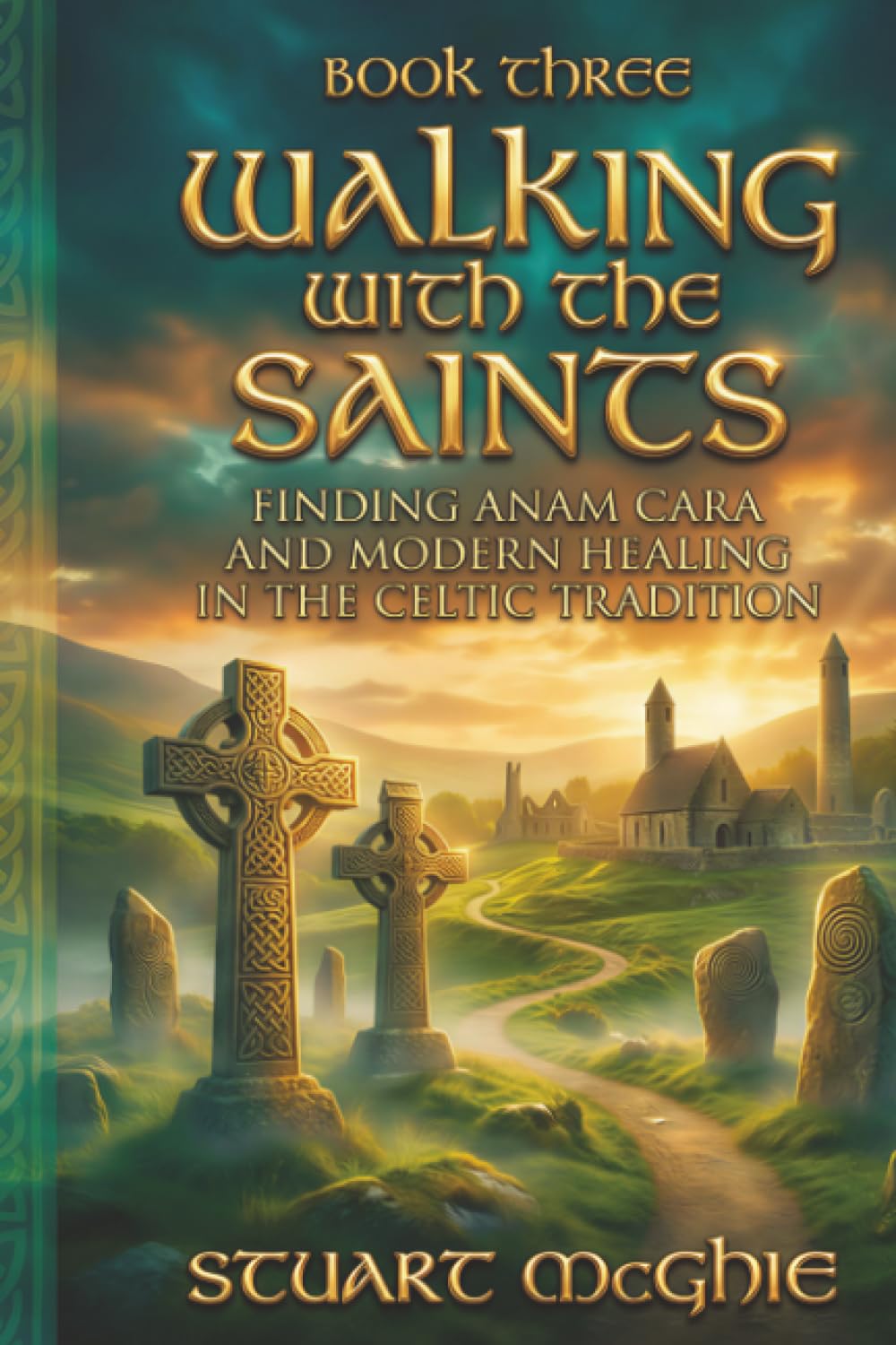 Walking With The Saints: Finding Anam Cara and Modern Healing in the Celtic Tradition: 3 (Transformation Through Ancient Wisdom)