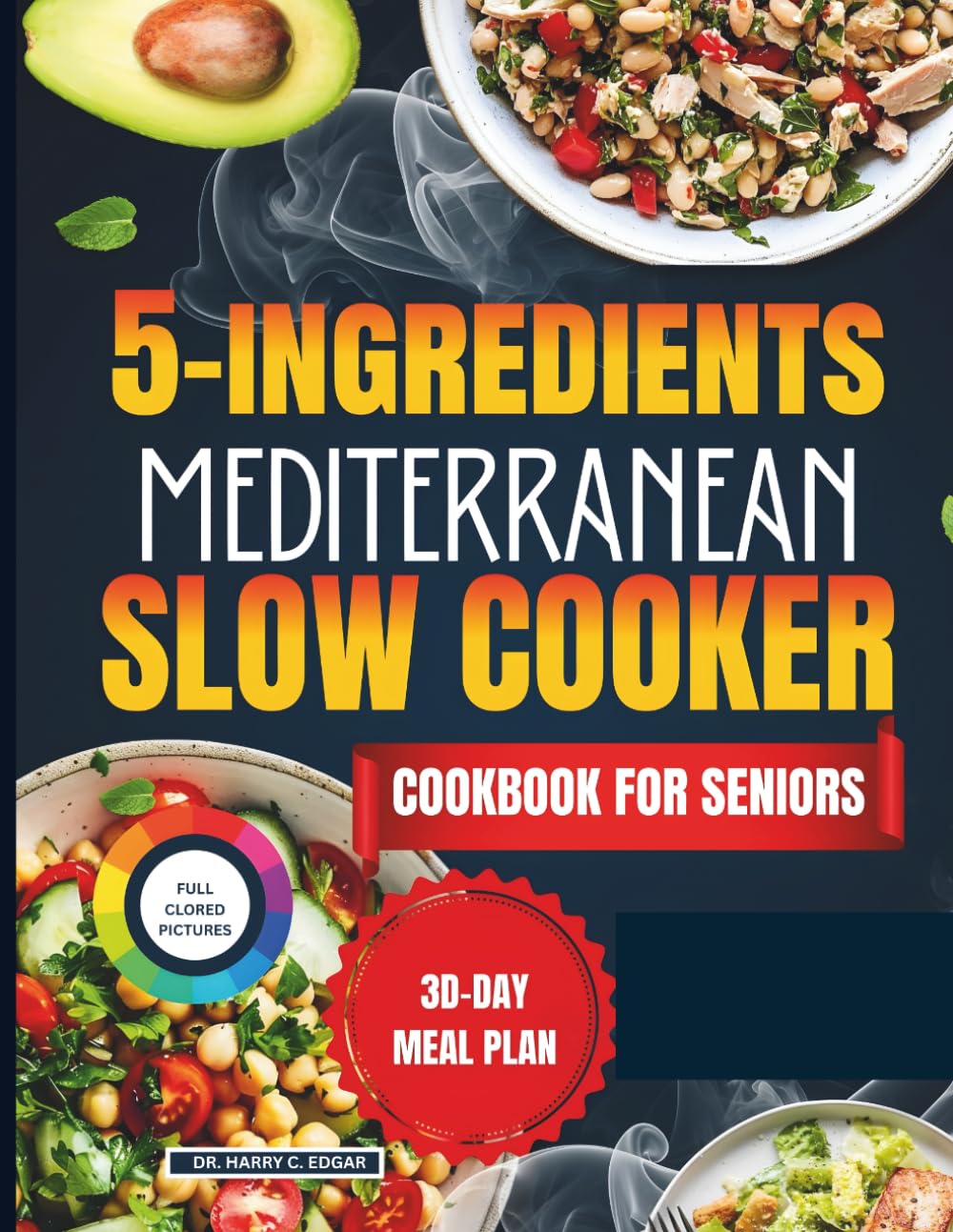 5-INGREDIENTS MEDITERRANEAN SLOW COOKER COOKBOOK FOR SENIORS: Budget-Friendly Recipes with a 30-day Meal Plan, Shopping List for Quick Nutritious, and Heart-Healthy Meals.