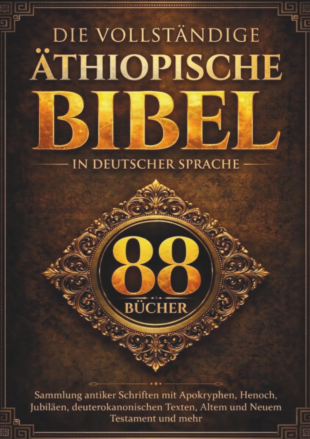 Die vollständige äthiopische Bibel in deutscher Sprache (88 Bücher): Sammlung antiker Schriften mit Apokryphen, Henoch, Jubiläen, deuterokanonischen Texten, Altem und Neuem Testament und mehr