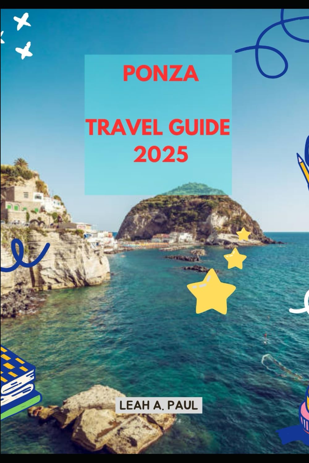 PONZA TRAVEL GUIDE 2025 (Generate an attractive descriptions for 2024: The Traveler's Guide to Unforgettable Adventures)