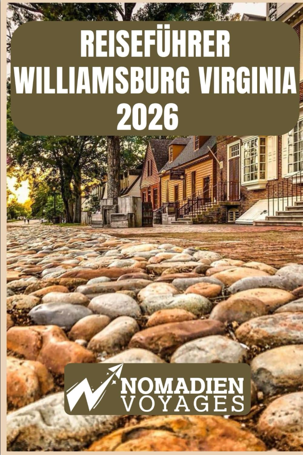 Reiseführer Williamsburg Virginia 2026: Insider-Tipps, historische Highlights, kulinarische Entdeckungen und clevere Strategien für eine unvergessliche Reise
