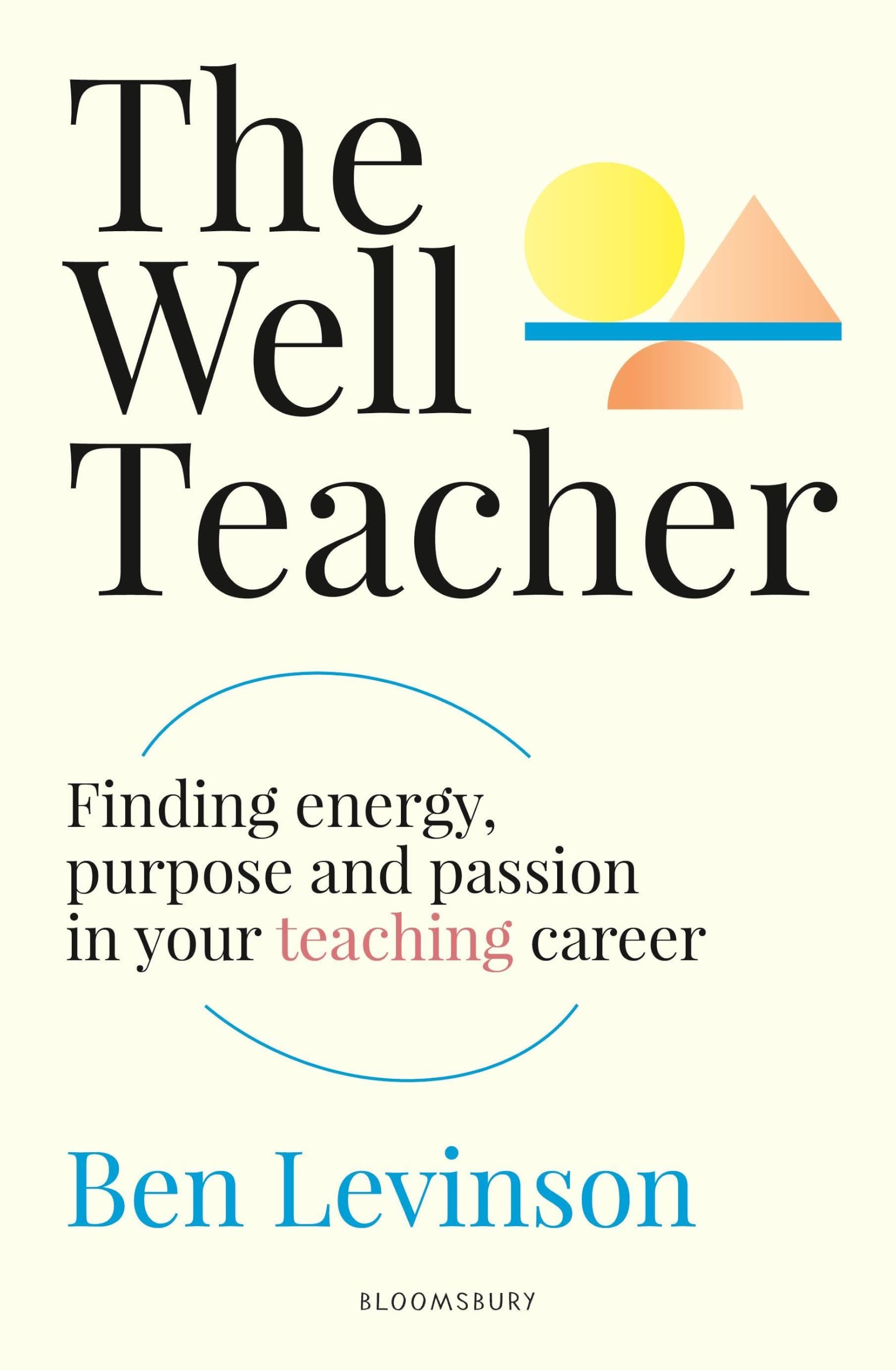 The Well Teacher: Finding energy, purpose and passion in your teaching career