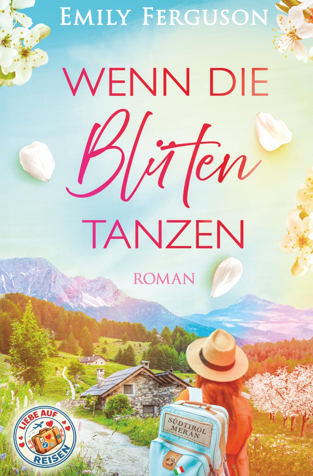 Wenn die Blüten tanzen: Eine gefühlvolle Liebesgeschichte in Südtirol über Neuanfang und den Mut, neue Wege zu gehen (Liebe auf Reisen)