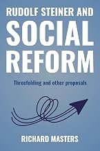 RUDOLF STEINER AND SOCIAL REFORM: Threefolding and other proposals