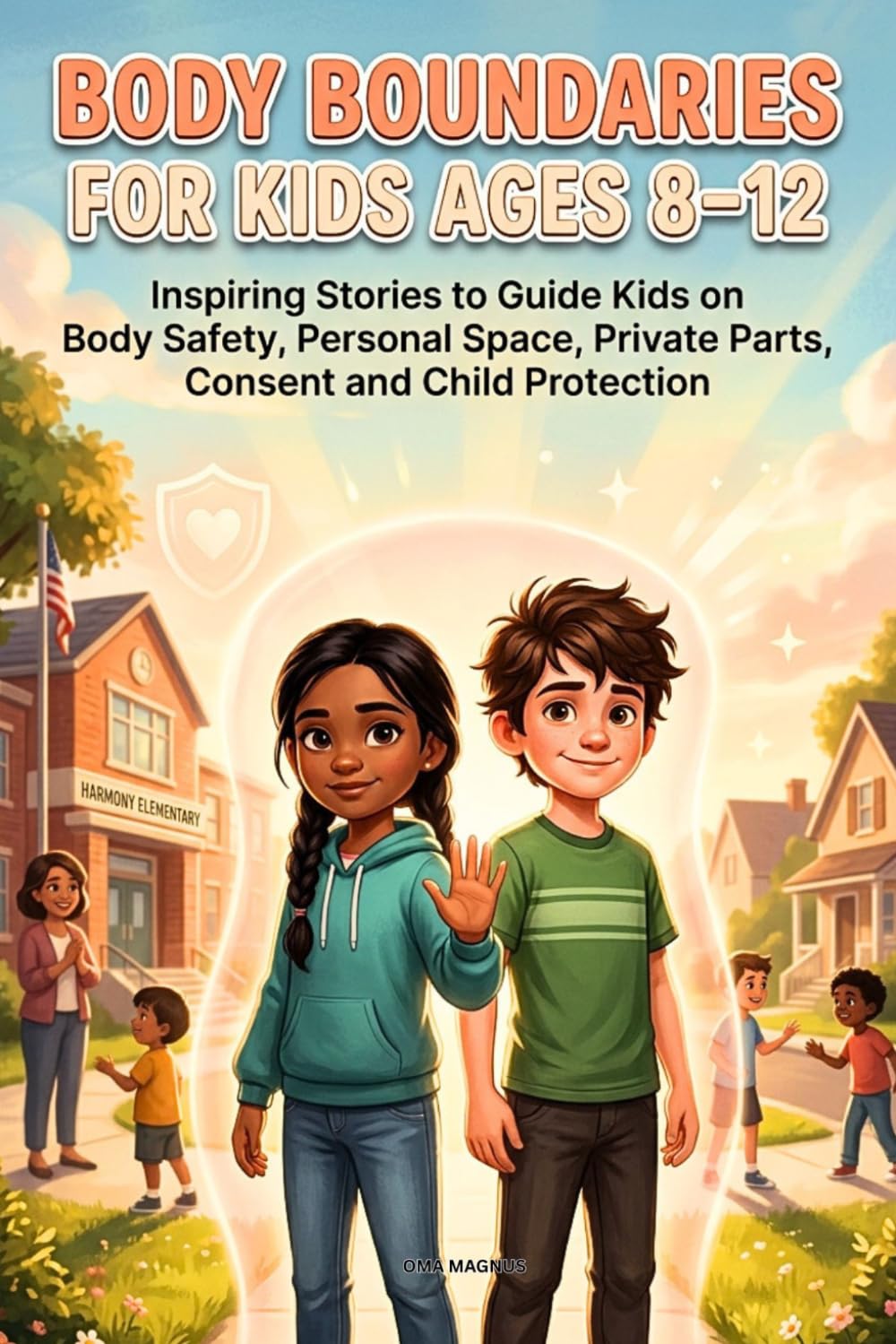 Body Boundaries For Kids Ages 8-12: Inspiring Short Stories To Guide Kids On Body Safety, Personal Space, Secrets, Private Parts, Consent And Child Protection