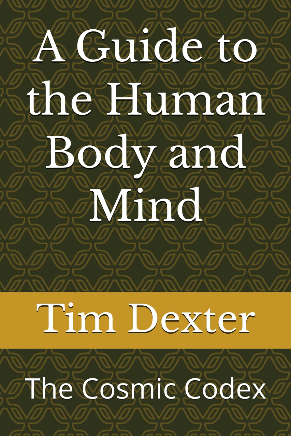 A Guide to the Human Body and Mind: The Cosmic Codex