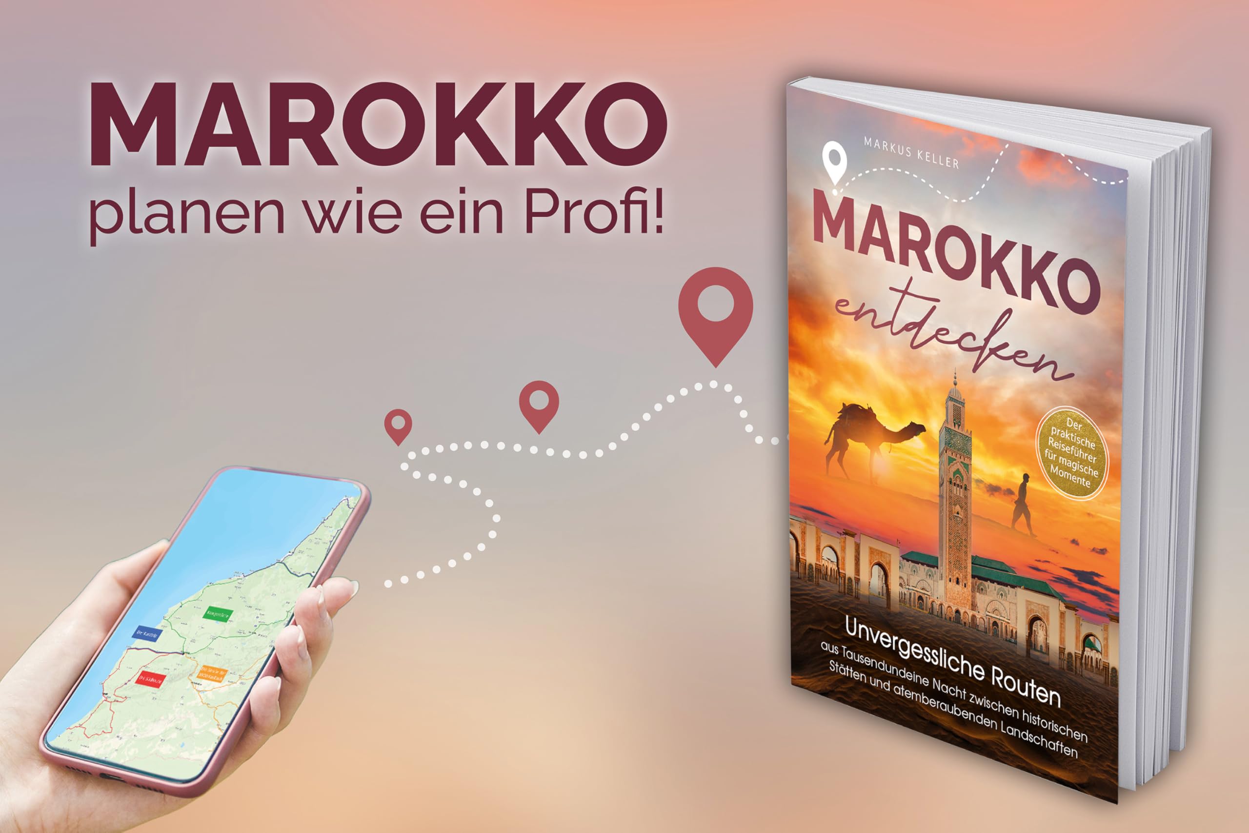 Marokko entdecken – Unvergessliche Routen aus Tausendundeine Nacht: Zwischen historischen Stätten und atemberaubenden Landschaften I Der praktische Reiseführer für magische Momente