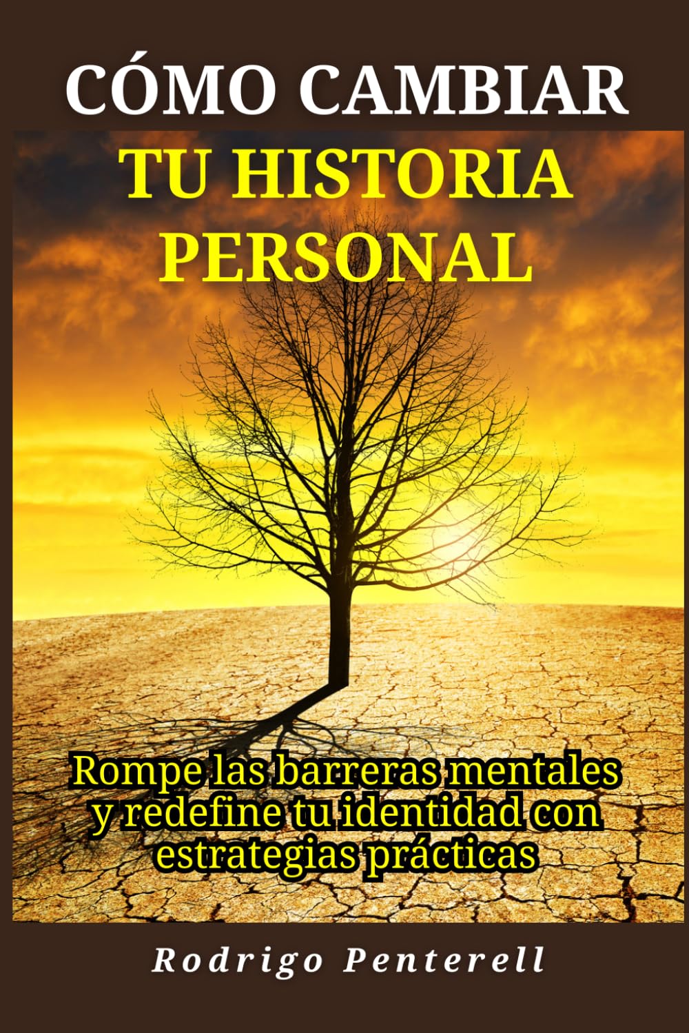Cómo cambiar tu historia personal: Rompe las barreras mentales y redefine tu identidad con estrategias prácticas