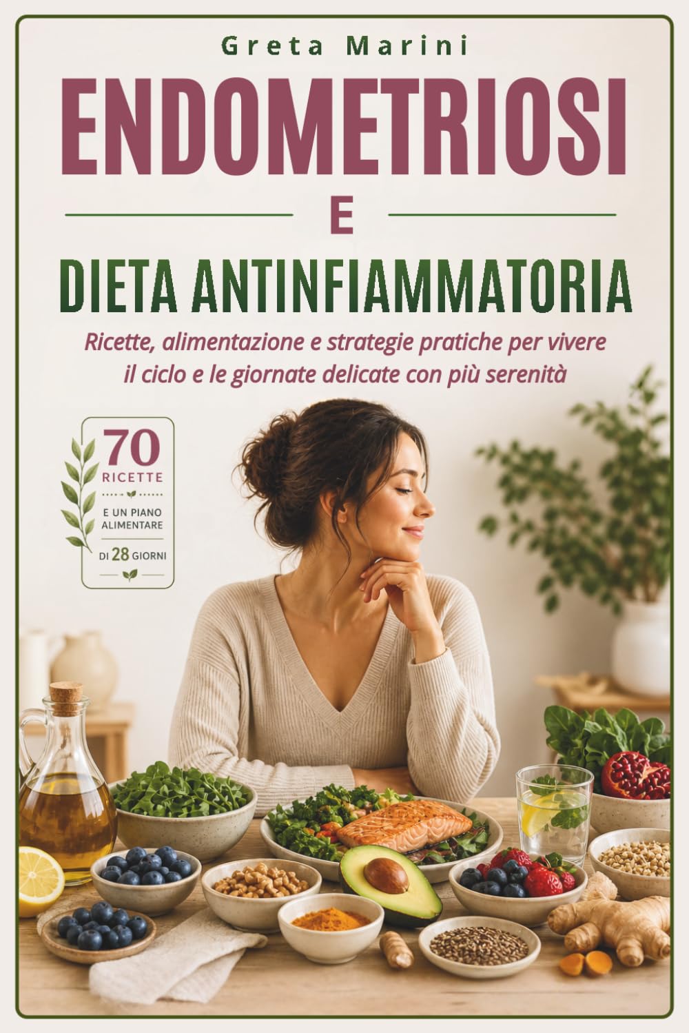 ENDOMETRIOSI E DIETA ANTINFIAMMATORIA: Ricette, Alimentazione e Strategie Pratiche per Vivere il Ciclo e le Giornate Delicate con più Serenità