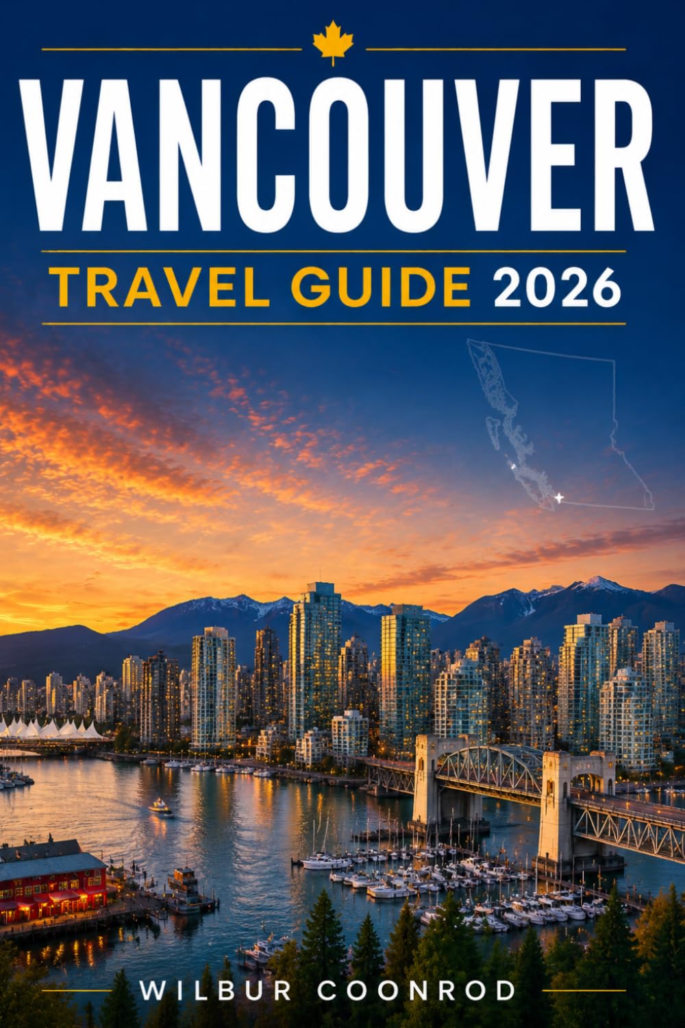 Vancouver Travel Guide 2026: The Ultimate Insider’s Guide — Top Things To Do, Must-See Attractions, Where To Stay, Itineraries & Local Tips For Every Explorer