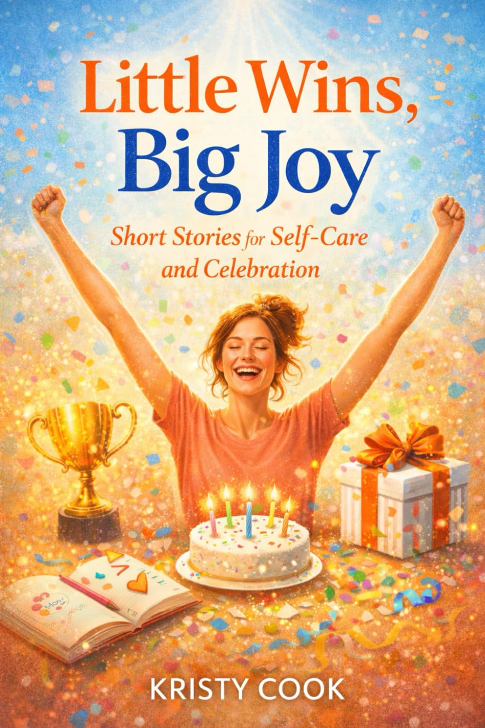 Little Wins, Big Joy: Short Stories for Self-Care and Celebration