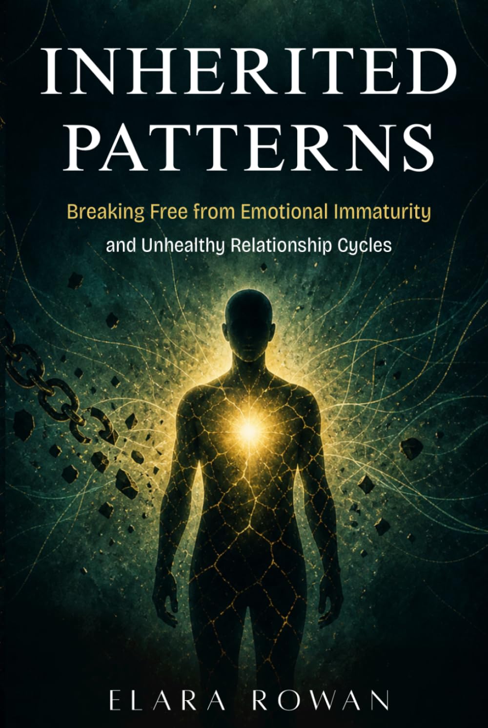 Inherited Patterns: Breaking Free from Emotional Immaturity and Unhealthy Relationship Cycles (The Inherited Patterns Series)