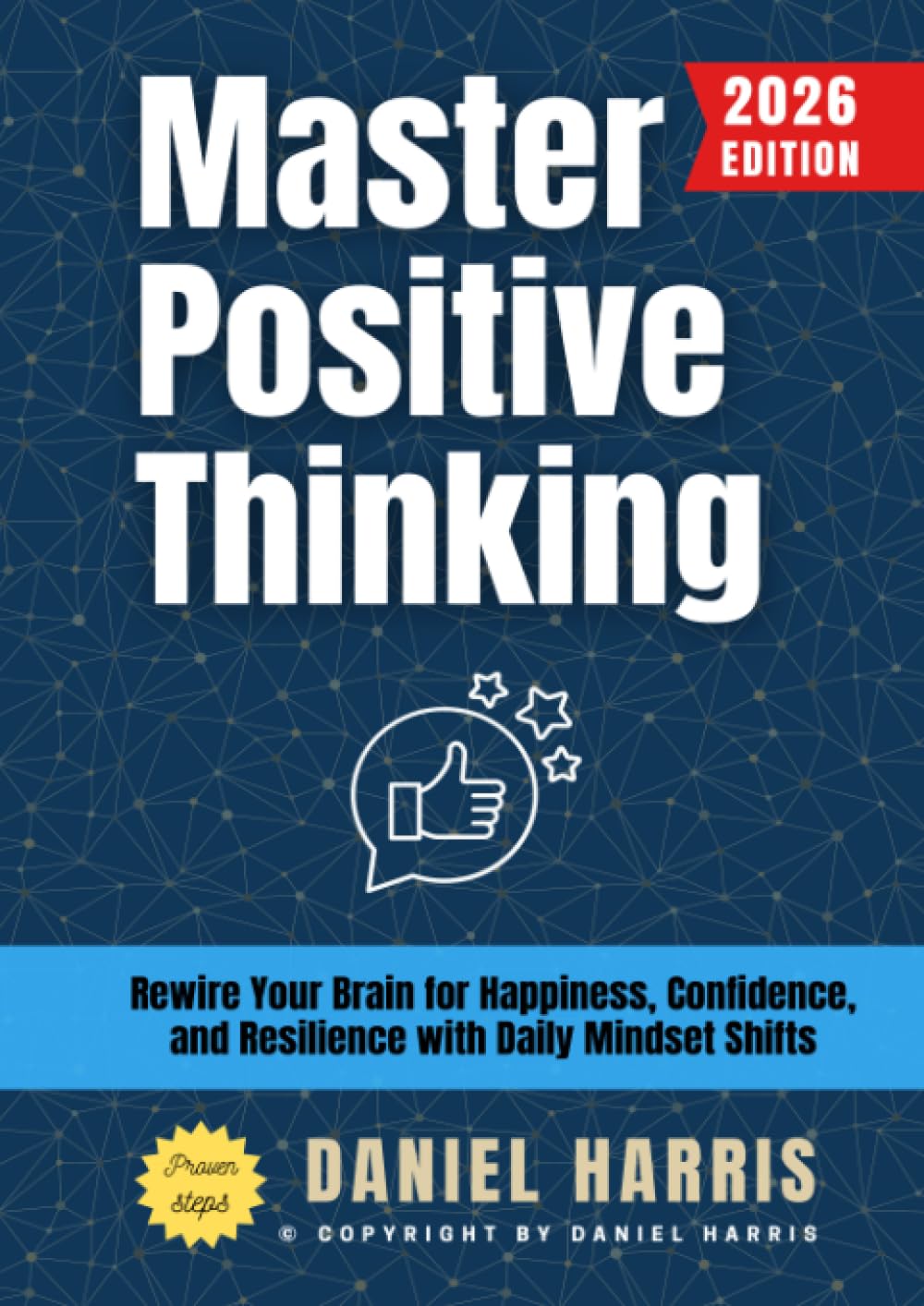 Master Positive Thinking:: Rewire Your Brain for Happiness, Confidence, and Resilience with Daily Mindset Shifts