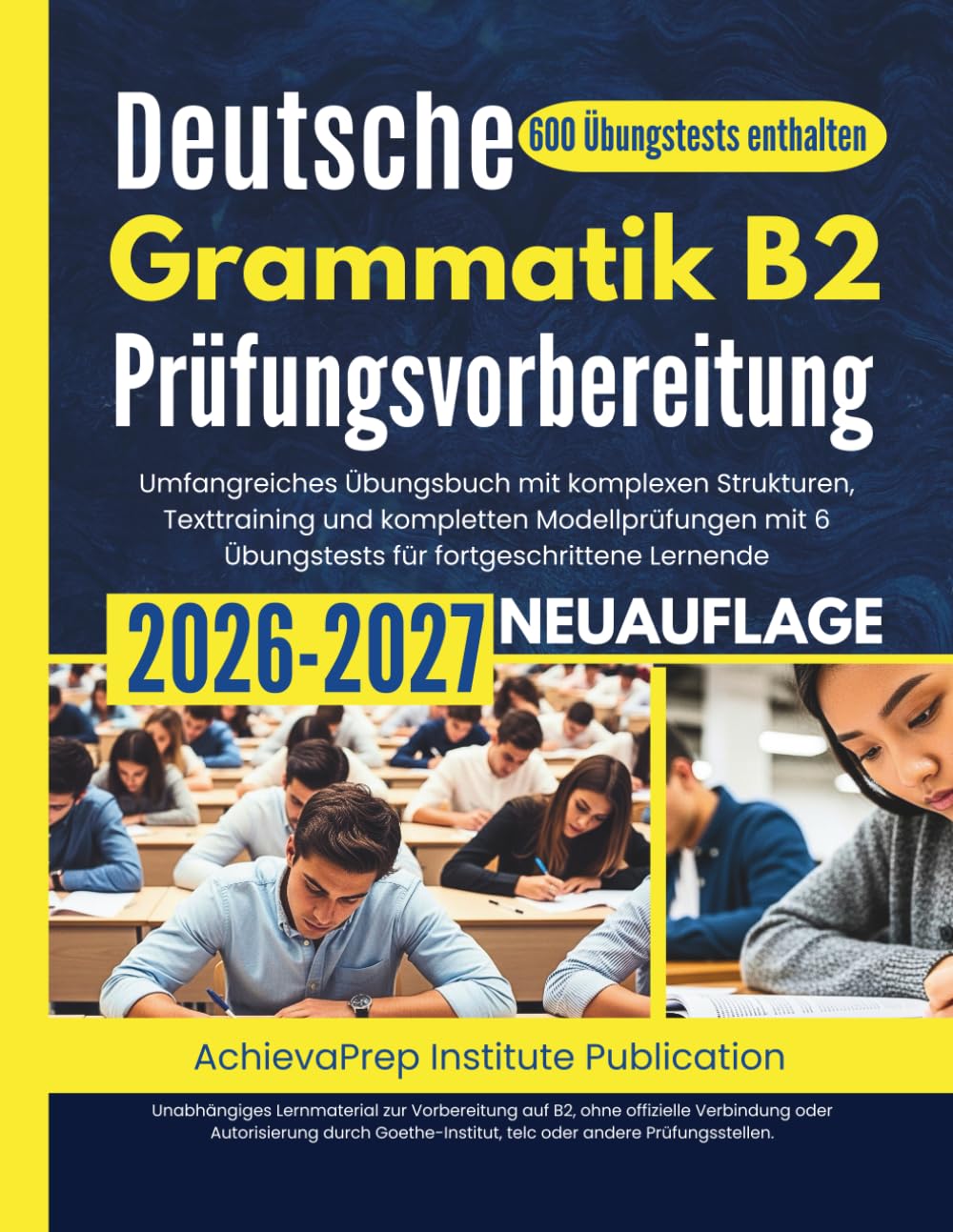 Deutsche Grammatik B2 Prüfungsvorbereitung 2026–2027: Umfangreiches Übungsbuch mit komplexen Strukturen, Texttraining und kompletten Modellprüfungen mit 6 Übungstests für fortgeschrittene Lernende