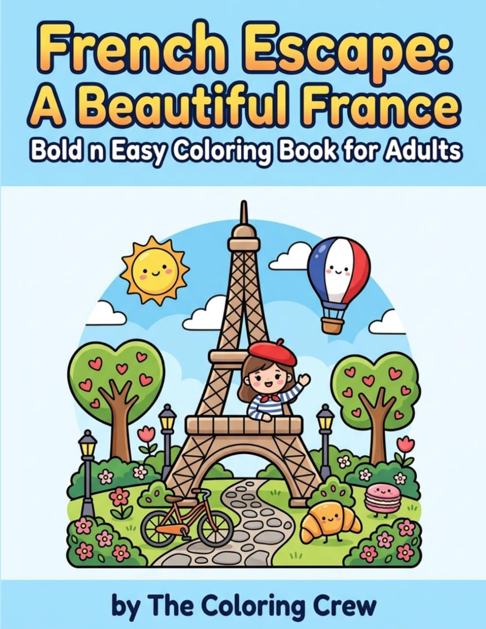 French Escape: A Beautiful France Bold n Easy Coloring Book for Adults: Charming Paris Cafés, Cozy Villages & Relaxing European Scenes for Stress Relief