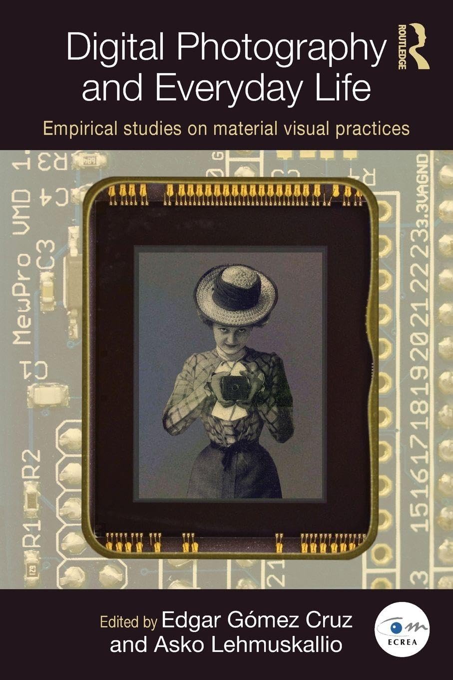 Digital Photography and Everyday Life: Empirical Studies on Material Visual Practices (Routledge Studies in European Communication Research and Education)