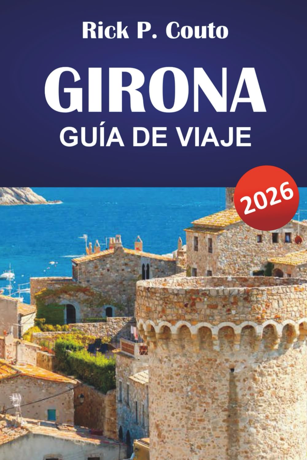 GIRONA GUÍA DE VIAJE 2026: Explora las joyas ocultas de Cataluña, ciudades históricas, cultura local y experiencias culturales para visitantes primerizos