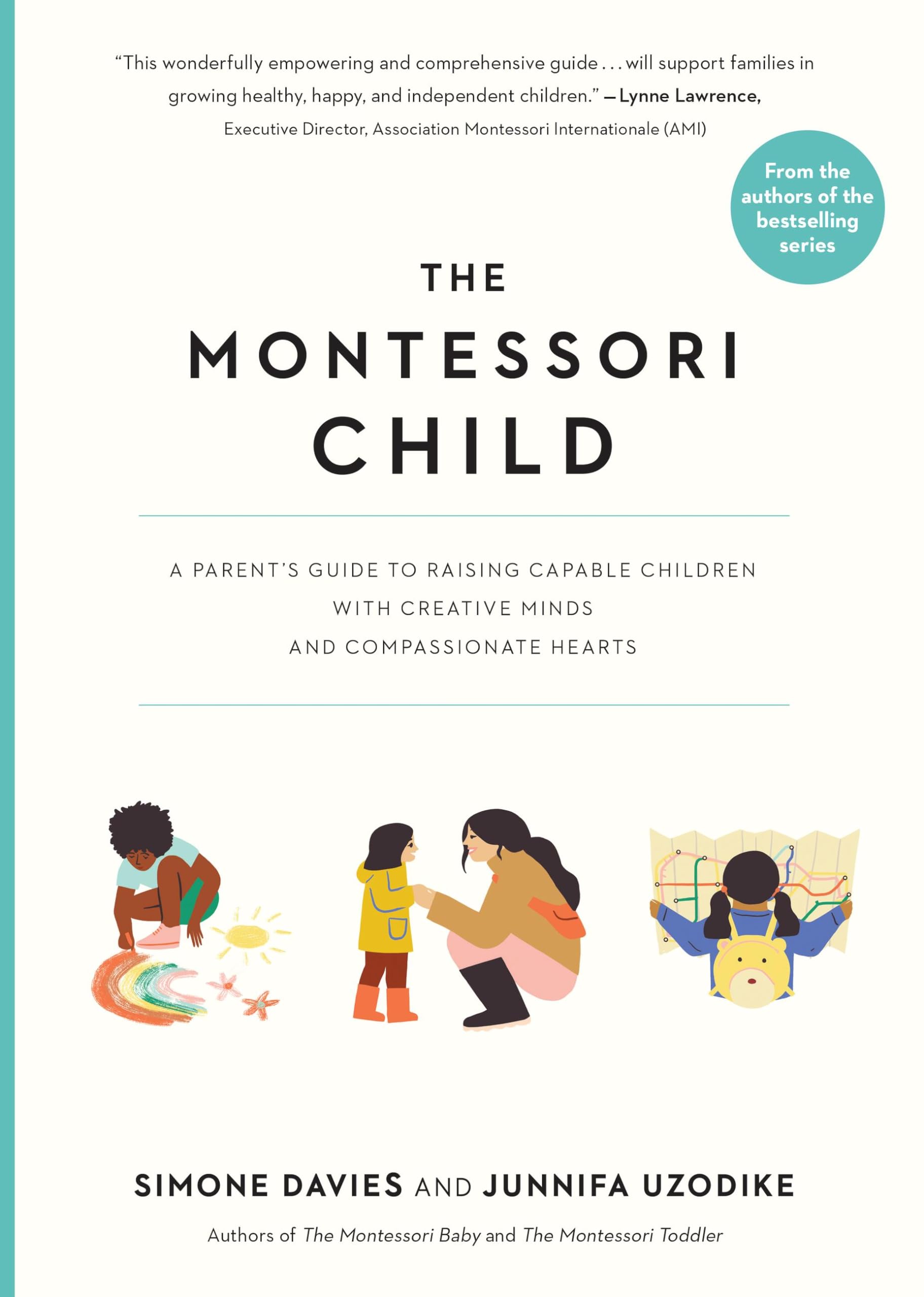The Montessori Child: A Parent's Guide to Raising Capable Children with Creative Minds and Compassionate Hearts: 3 (The Parents' Guide to Montessori)