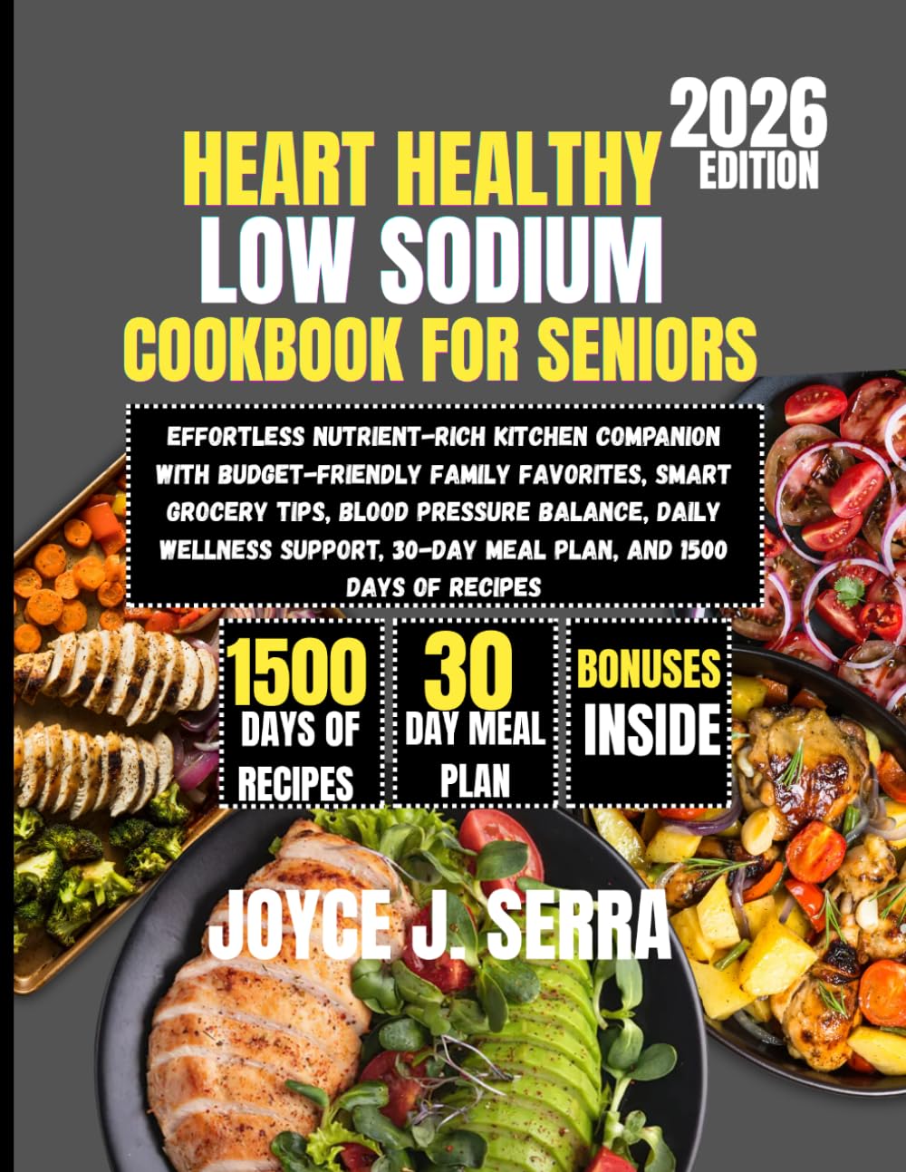 Heart Healthy Low Sodium Cookbook for Seniors 2026: Effortless Nutrient-Rich Kitchen Companion with Budget-Friendly Family Favorites, Smart Grocery ... (The Joyce J. Serra Kitchen Collection)
