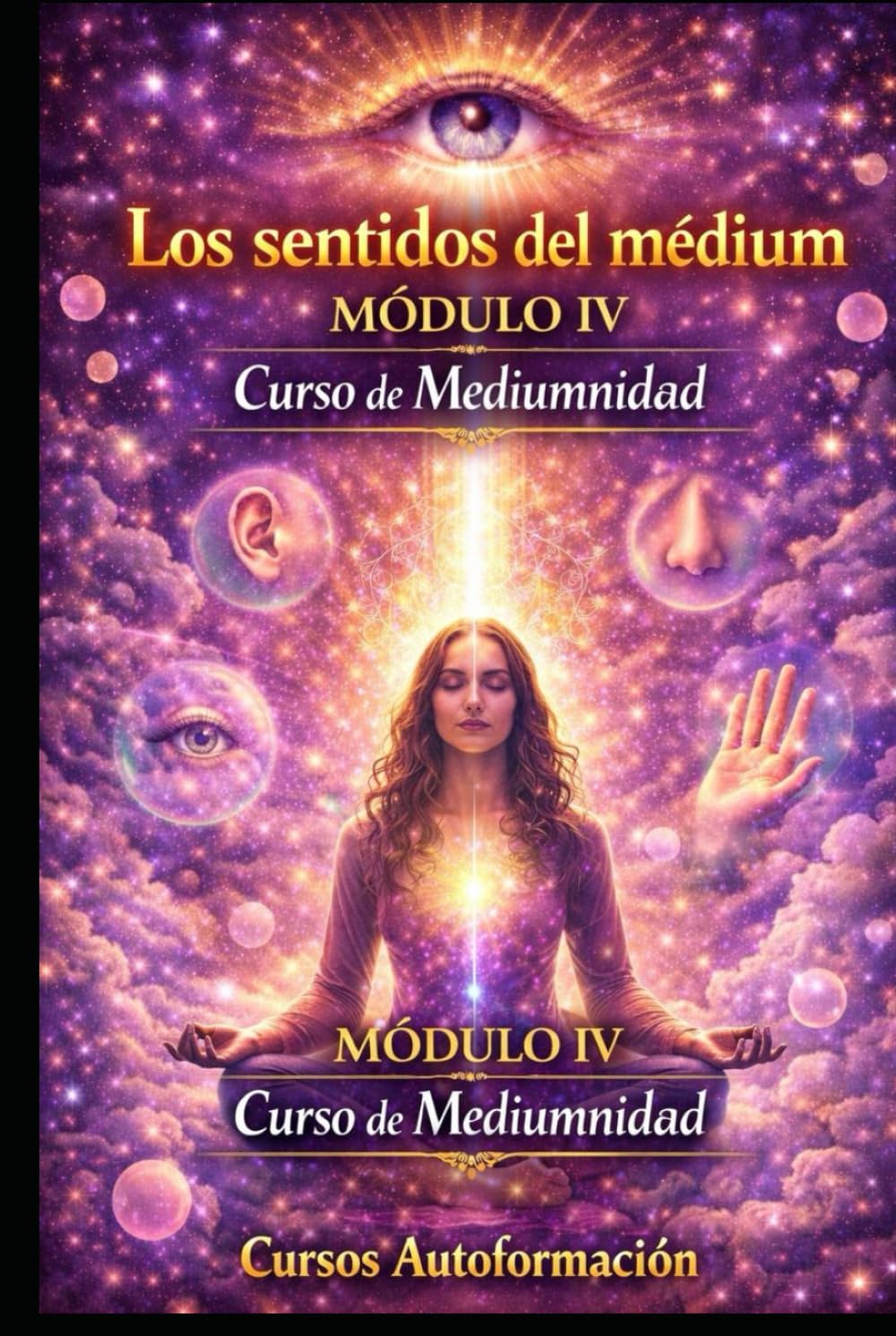 Curso de Mediumnidad: Módulo 4 - Los sentidos del médium (Curso de Mediumnidad: Despierta, desarrolla y domina tu sensibilidad espiritual)