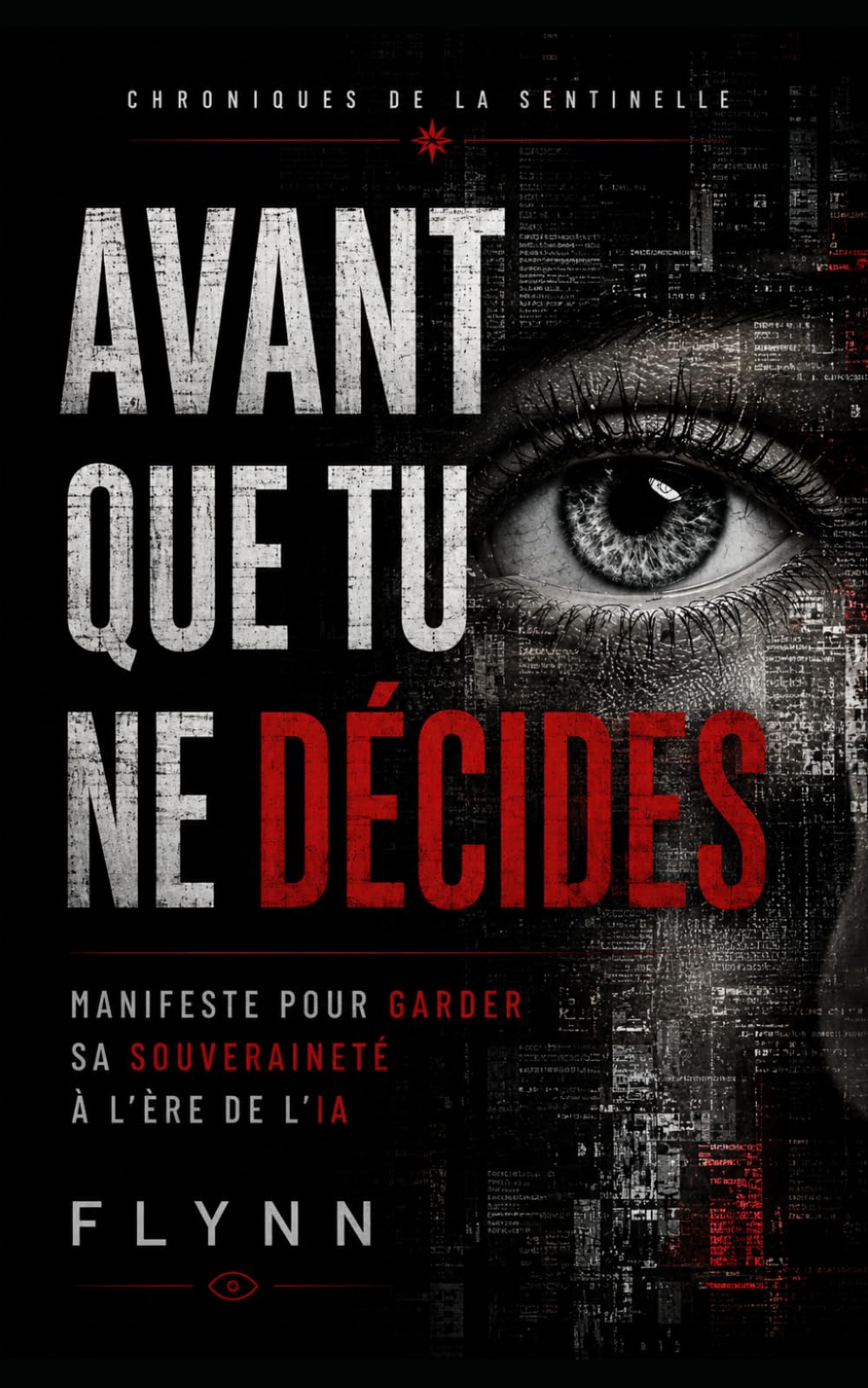 Avant que tu ne décides: Manifeste pour garder sa souveraineté à l'ère de l'IA (Chroniques de la Sentinelle)