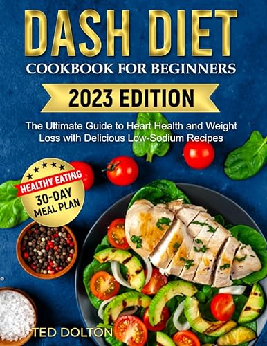 Dash Diet Cookbook for Beginners The Ultimate Guide to Heart Health and Weight Loss with Delicious Low-Sodium Recipes 30-Day Meal Plan of Healthy