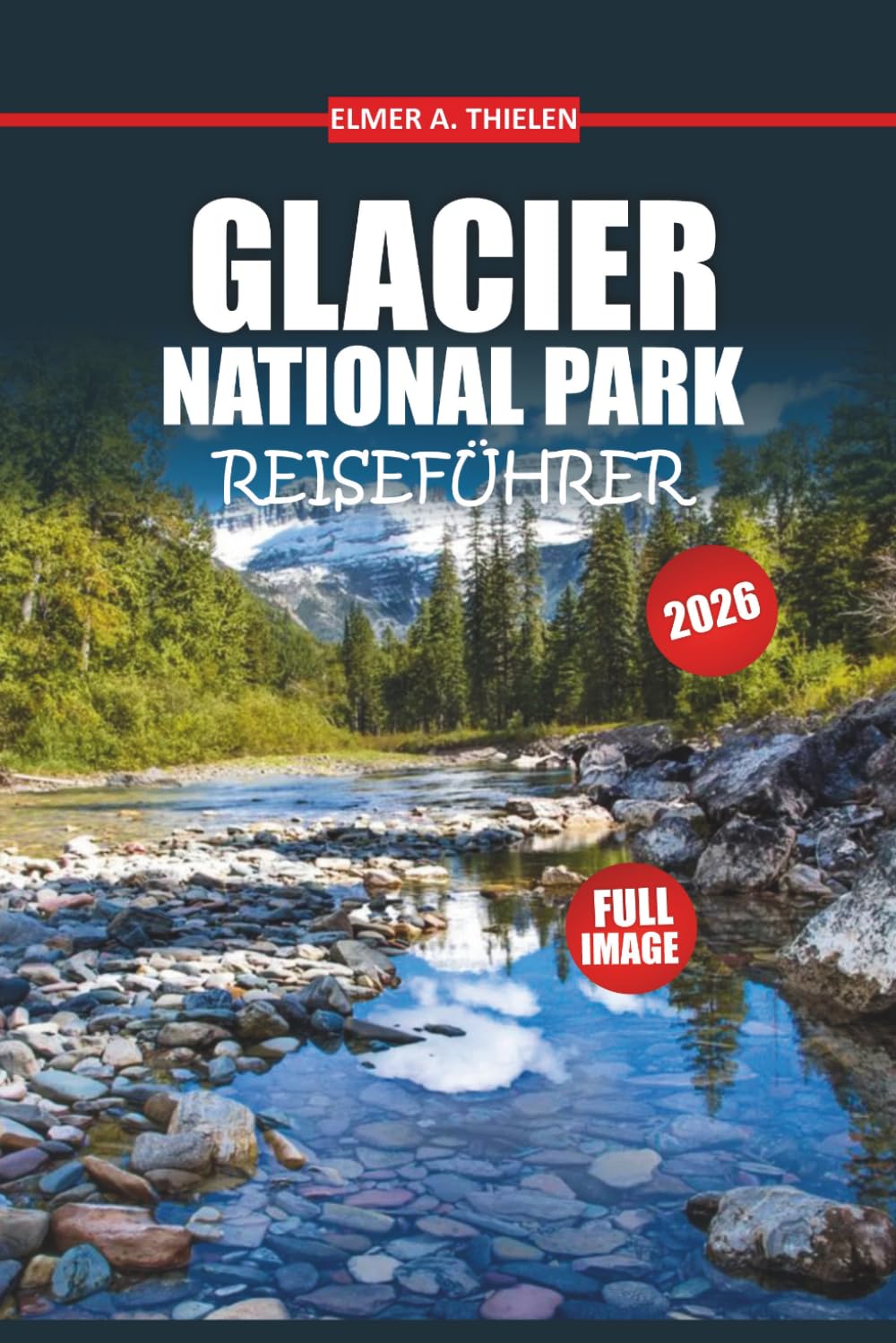 Glacier National Park Reiseführer 2026: Entdecken Sie landschaftlich reizvolle Fahrten, epische Wanderungen, Begegnungen mit Wildtieren und Insider-Tipps für ein unvergessliches Abenteuer