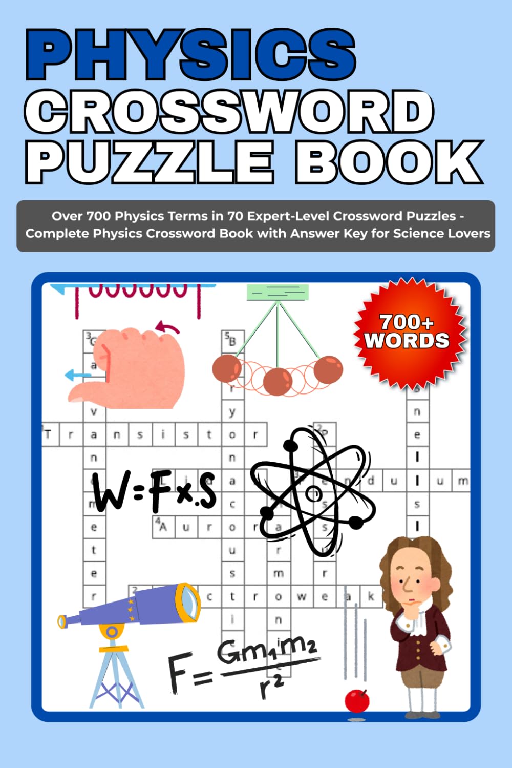 Physics Crossword Puzzle Book: Over 700 Physics Terms in 70 Expert-Level Crossword Puzzles - Complete Physics Crossword Book with Answer Key for Science Lovers