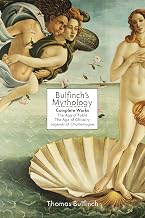 Bulfinch's Mythology: Complete Works: The Age of Fable, The Age of Chivalry & Legends of Charlemagne