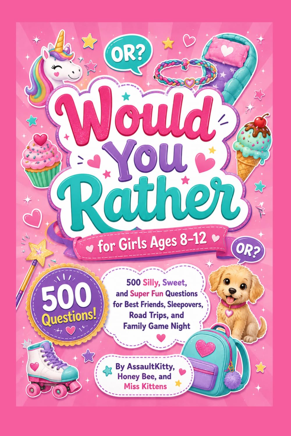 Would You Rather for Girls Ages 8–12: ### 500 Silly, Sweet, and Super Questions Fun