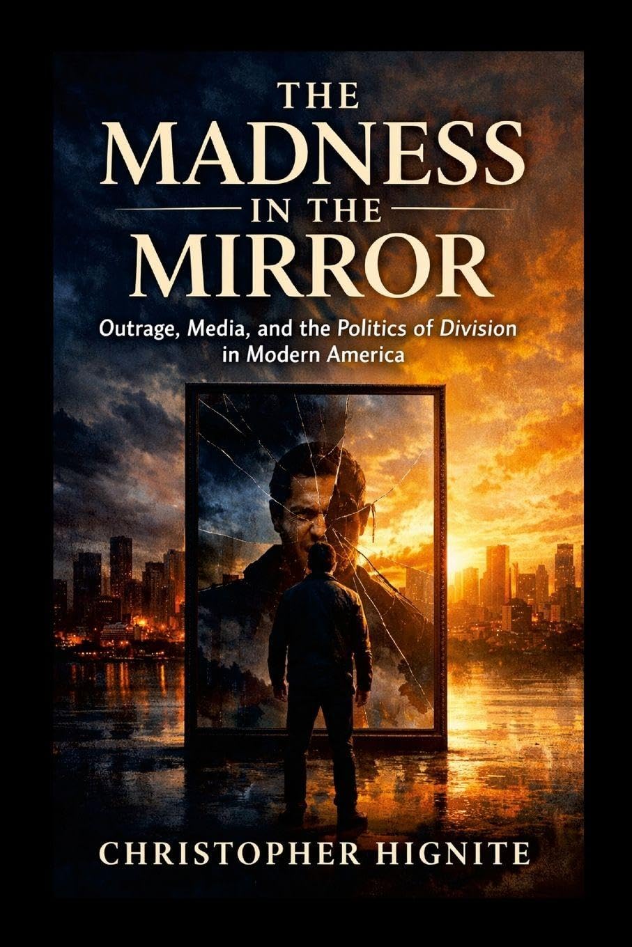 The Madness in the Mirror: Outrage, Media, and the Politics of Division in Modern America