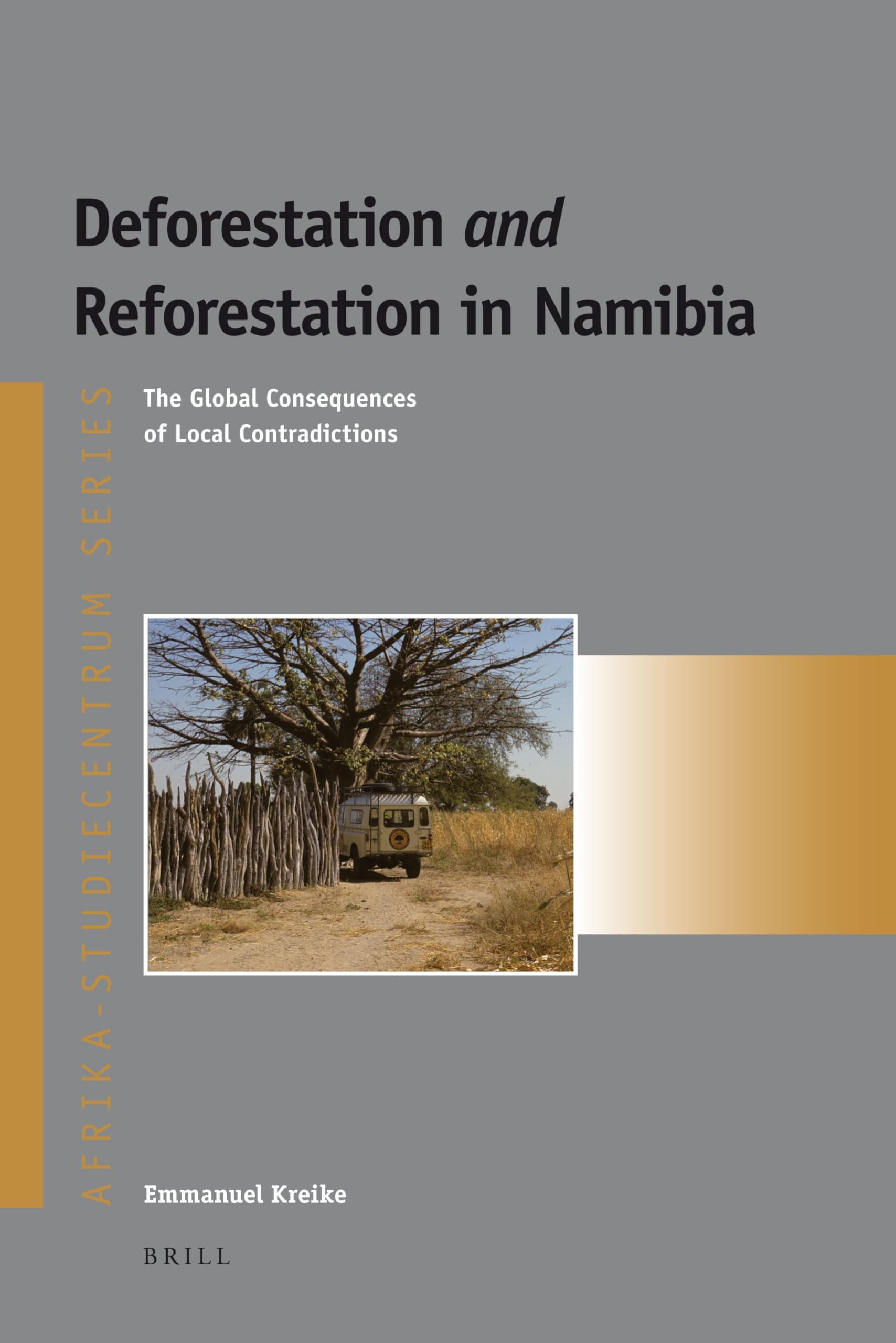 Buy Deforestation and Reforestation in Namibia: The Global Consequences of Local Contradictions: 17 (Afrika-Studiecentrum Series, 17) — BookShops.in