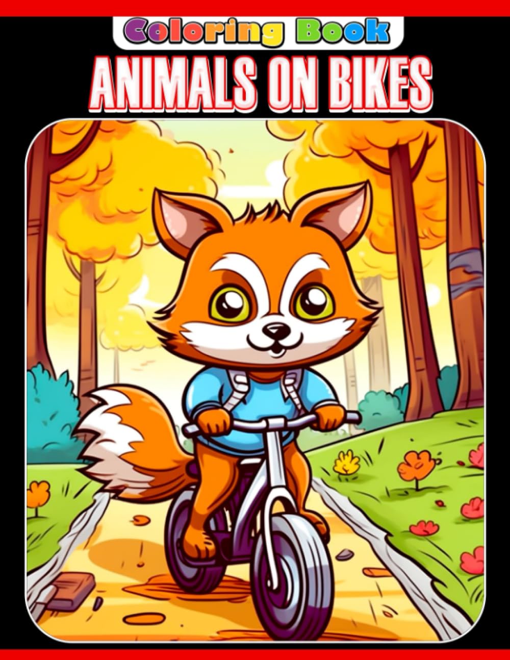 Animals On Bike Coloring Book: Fun And Easy Coloring Pages In Cute Style For All Ages To Relax And Unwind