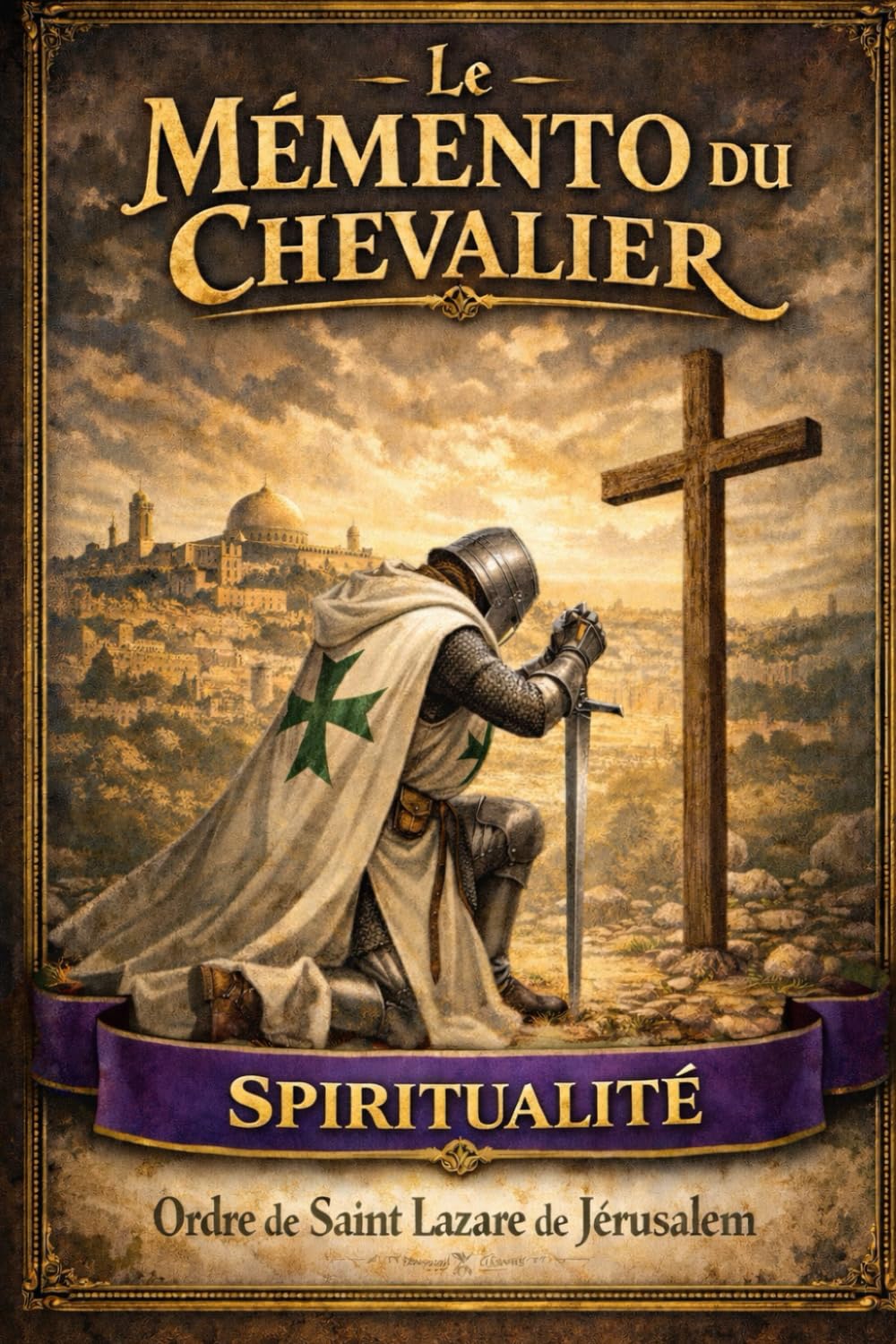 L'ORDRE DE SAINT LAZARE DE JERUSALEM: LE MEMENTO DU CHEVALIER