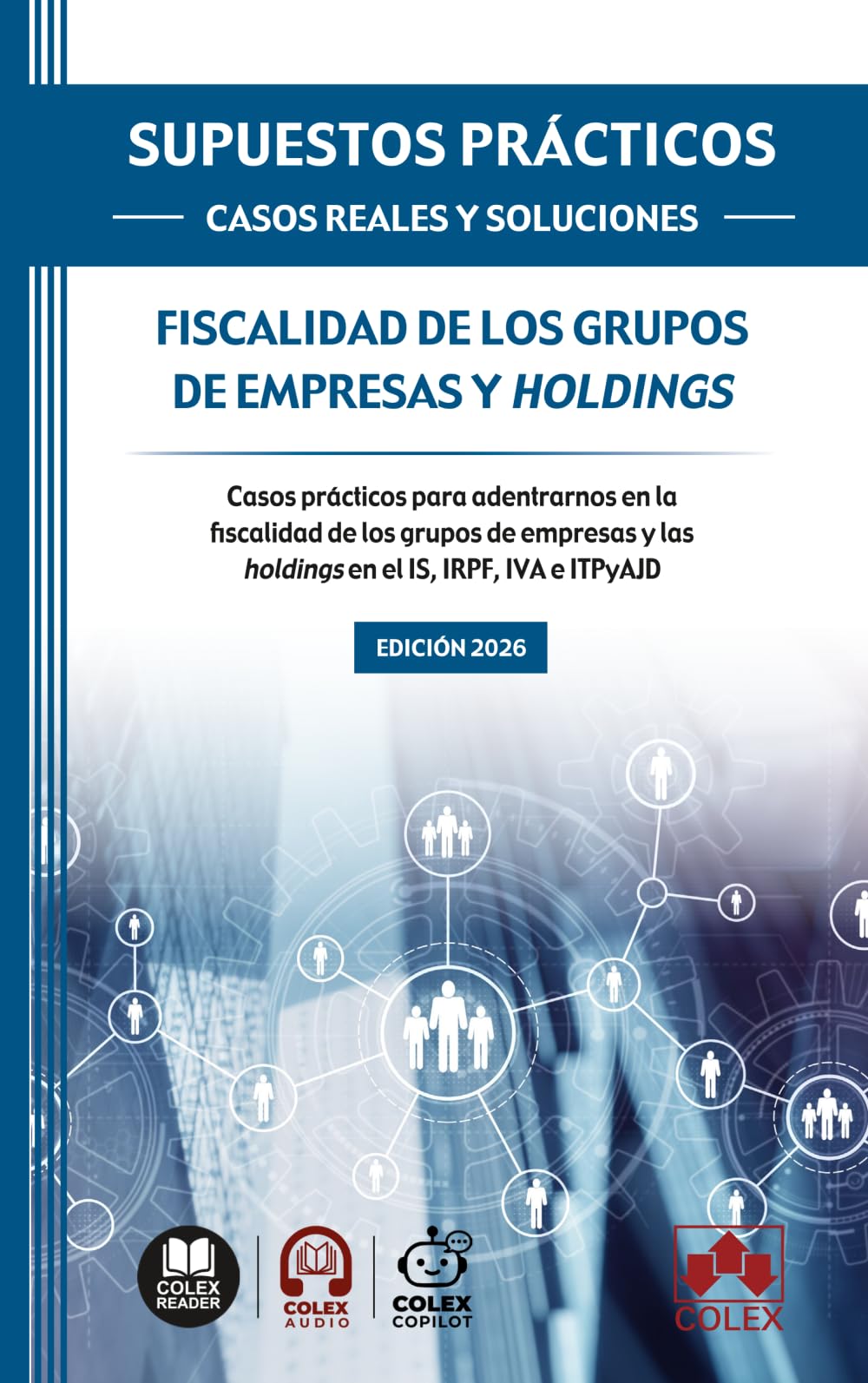 SUPUESTOS PRÁCTICOS: CASOS REALES Y SOLUCIONES - Fiscalidad de los grupos de empresas y holdings: Casos prácticos para adentrarnos en la fiscalidad de ... y las holdings en el IS, IRPF, IVA e ITPAJD
