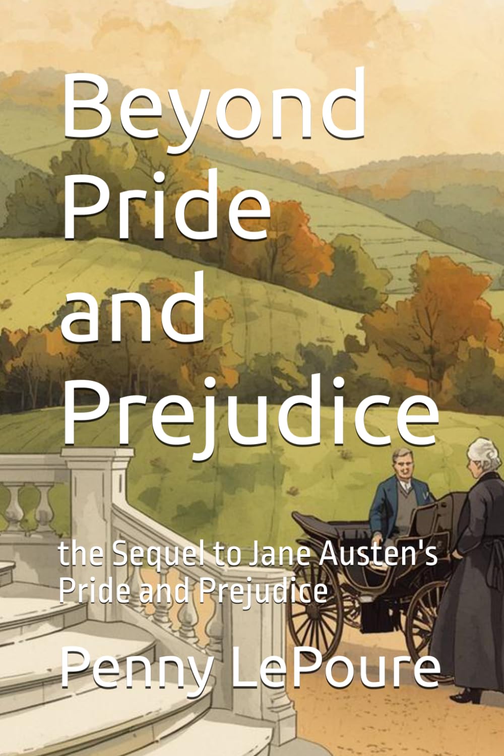 Beyond Pride and Prejudice: the Sequel to Jane Austen's Pride and Prejudice