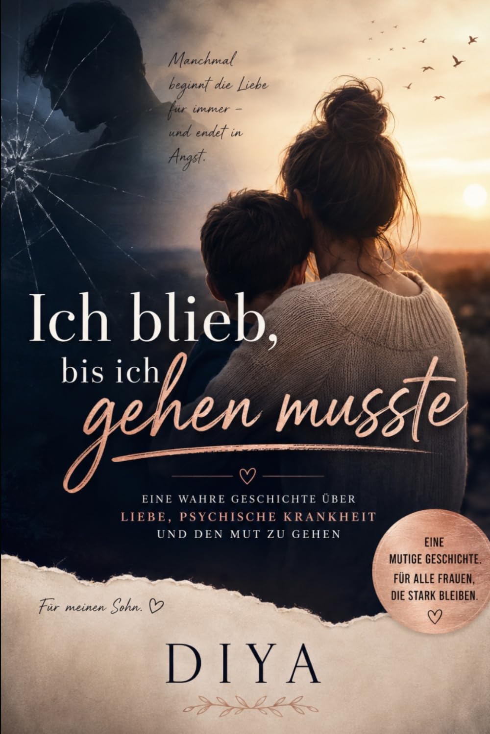 Ich blieb, bis ich gehen musste: Eine wahre Geschichte über Liebe, Hoffnung und den Mut loszulassen