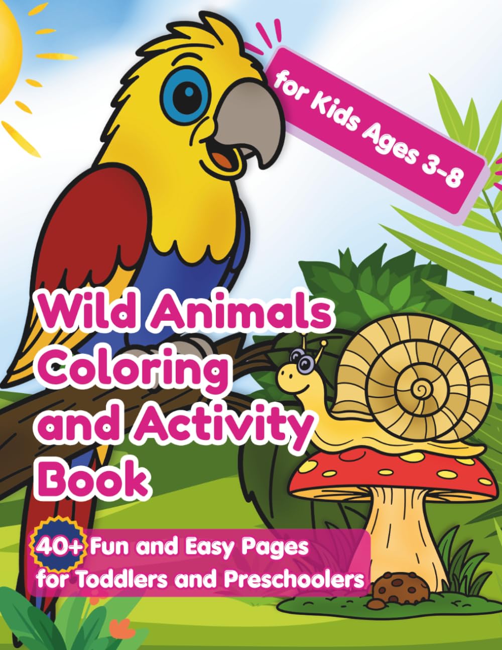 Wild Animals Coloring and Activity Book for Kids Ages 3-8: 40+ Fun and Easy Pages for Toddlers and Preschoolers