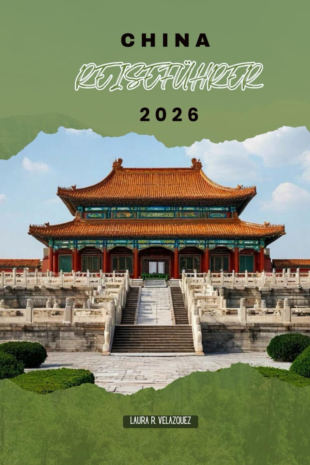 CHINA REISEFÜHRER 2026: Wichtige Reiserouten, Bahnlinien, Stadtviertel, Hotelübernachtungen, lokale Märkte und kulturelle Erlebnisse in Ostasiens größtem Land